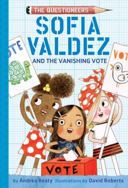 Sofia Valdez and the Vanishing Vote - The Questioneers Book #4