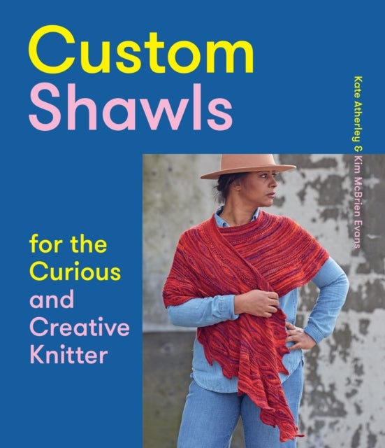 Bilde av Custom Shawls For The Curious And Creative Knitter Av Kate Atherley, Kim Mcbrien Evans