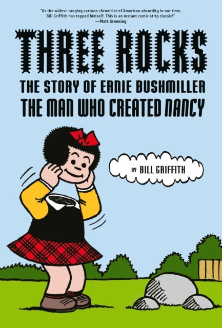 Three Rocks - The Story of Ernie Bushmiller: The Man Who Created Nancy