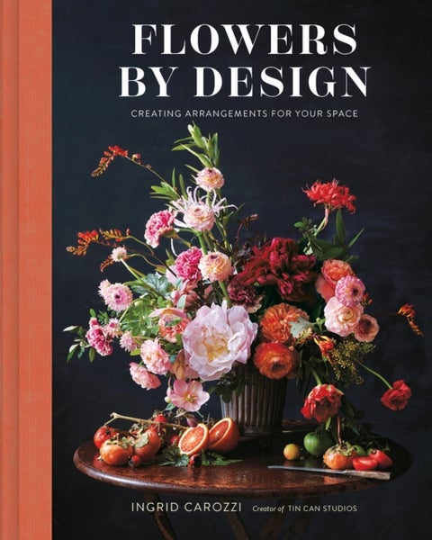 Flowers by Design - Creating Arrangements for Your Space