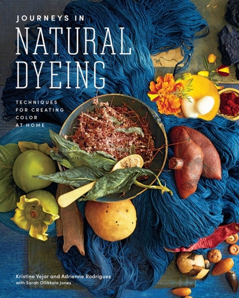 Journeys in Natural Dyeing - Techniques for Creating Color at Home