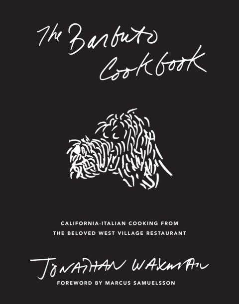 The Barbuto Cookbook - California-Italian Cooking from the Beloved West Village Restaurant
