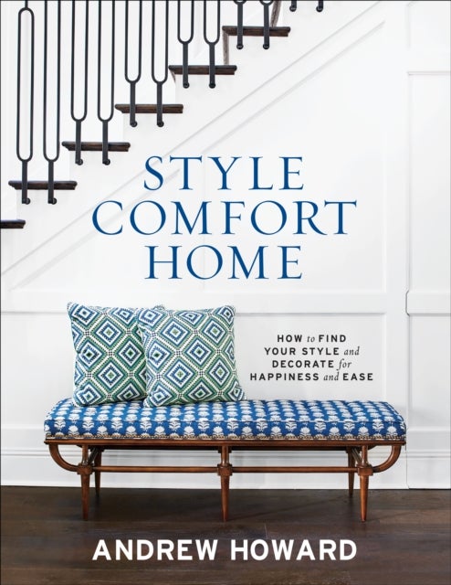 Style Comfort Home - How to Find Your Style and Decorate for Happiness and Ease