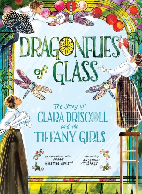 Dragonflies of Glass - The Story of Clara Driscoll and the Tiffany Girls