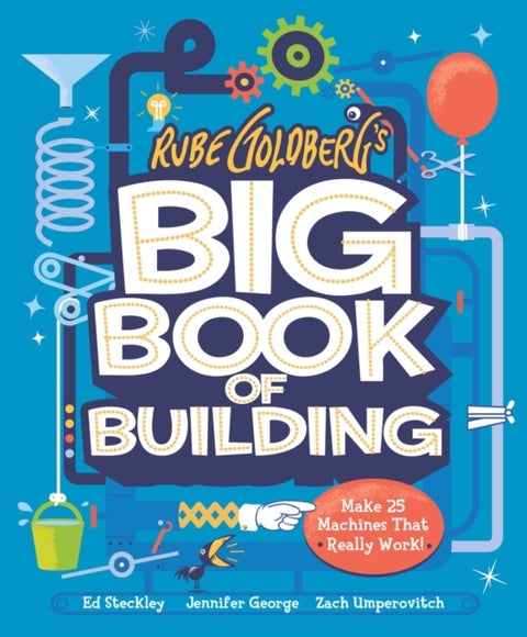 Rube Goldberg's Big Book of Building - Make 25 Machines That Really Work!