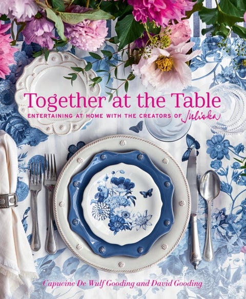 Together at the Table - Entertaining at home with the creators of Juliska