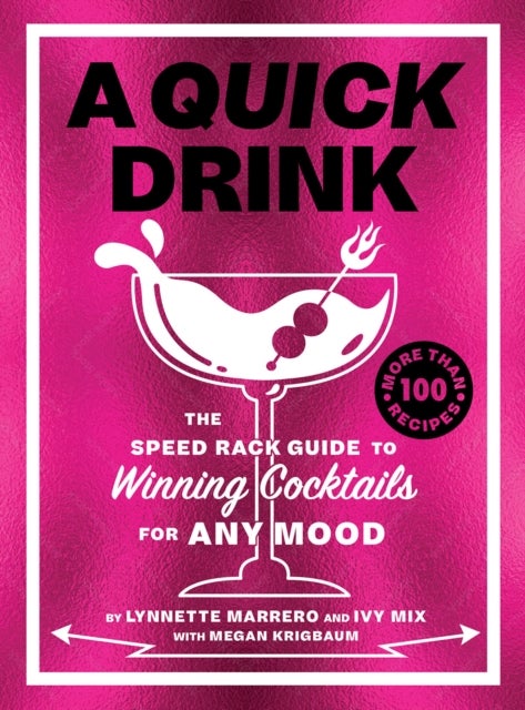 A Quick Drink - The Speed Rack Guide to Winning Cocktails for Any Mood