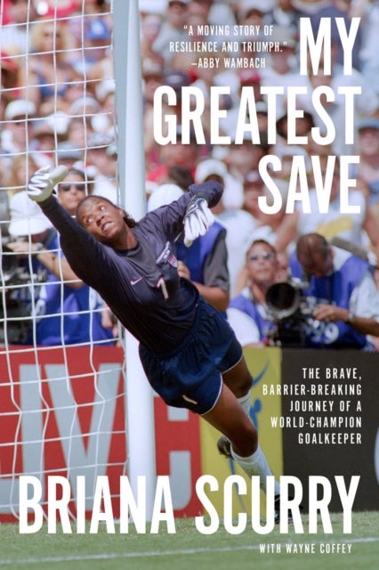 My Greatest Save - The Brave, Barrier-Breaking Journey of a World Champion Goalkeeper