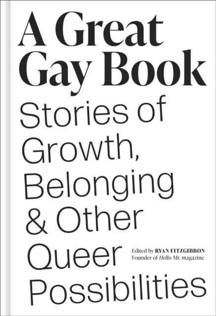 A Great Gay Book - Stories of Growth, Belonging & Other Queer Possibilities