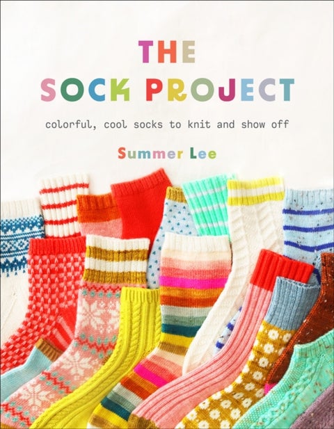 The Sock Project - Colorful, Cool Socks to Knit and Show Off