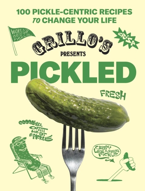 Grillo's Presents Pickled - 100 Pickle-centric Recipes to Change Your Life