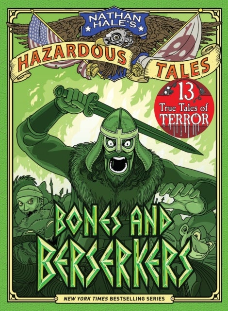 Bones and Berserkers (Nathan Hale's Hazardous Tales #13) - 13 True Tales of Terror from American History