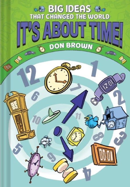 It's About Time! - Big Ideas That Changed the World #6 (A Nonfiction Graphic Novel)