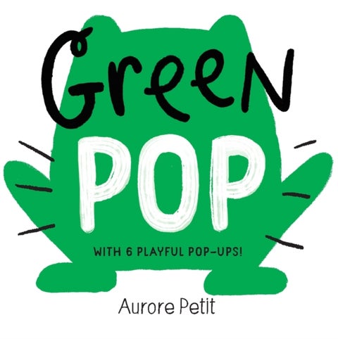 Green Pop (With 6 Playful Pop-Ups!) - A Pop-Up Board Book