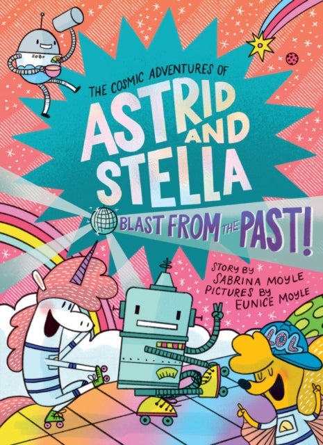 Blast from the Past! (The Cosmic Adventures of Astrid and Stella Book #5 (A Hello!Lucky Book)) - A Graphic Novel
