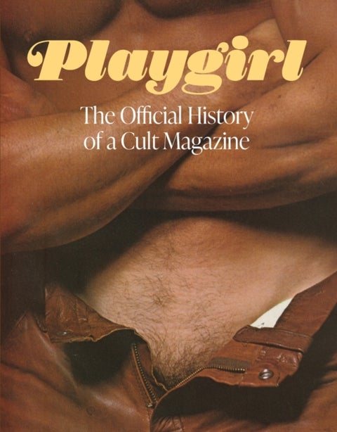 Playgirl: The Official History of a Cult Magazine - The Official History of a Cult Magazine