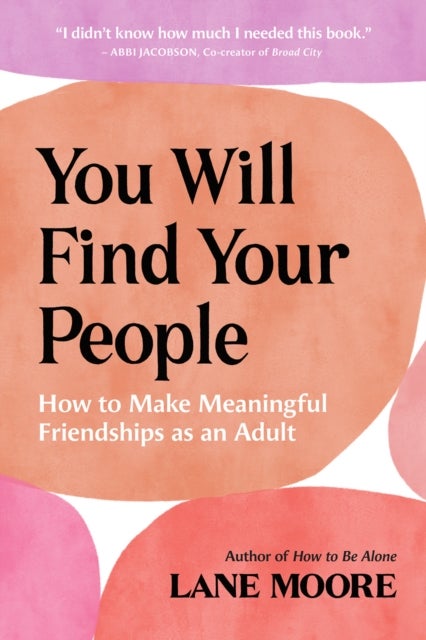 You Will Find Your People - How to Make Meaningful Friendships as an Adult