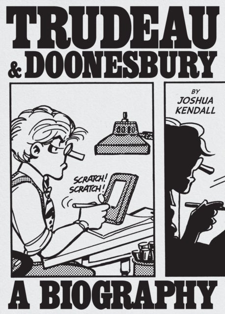 Trudeau & Doonesbury: A Biography - The Cartoonist Who Turned the News into Art
