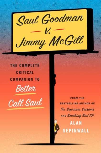 Saul Goodman v. Jimmy McGill - The Complete Critical Companion to Better Call Saul