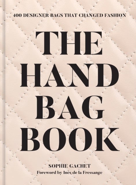 The Handbag Book - 400 Designer Bags That Changed Fashion