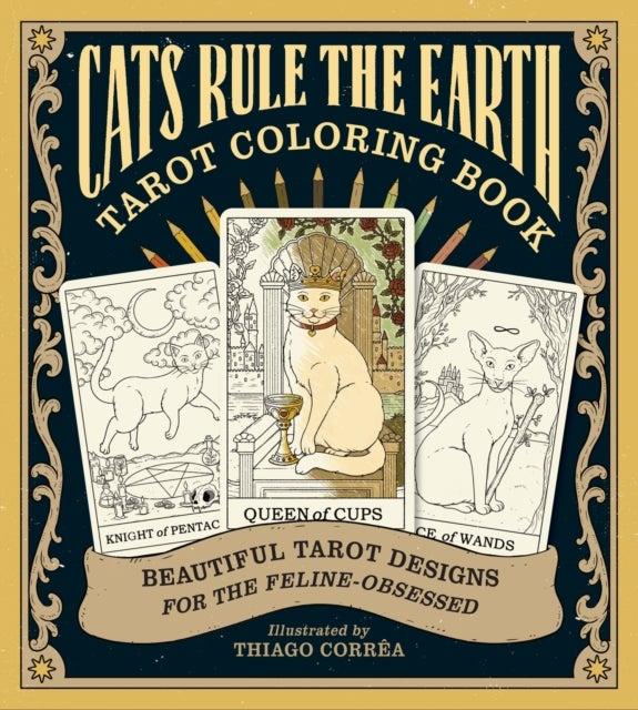 Cats Rule the Earth Tarot Coloring Book - Beautiful Tarot Designs for the Feline-Obsessed