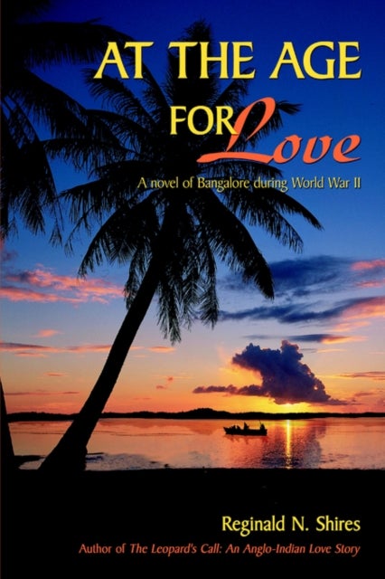 At the Age for Love - A Novel of Bangalore During World War II