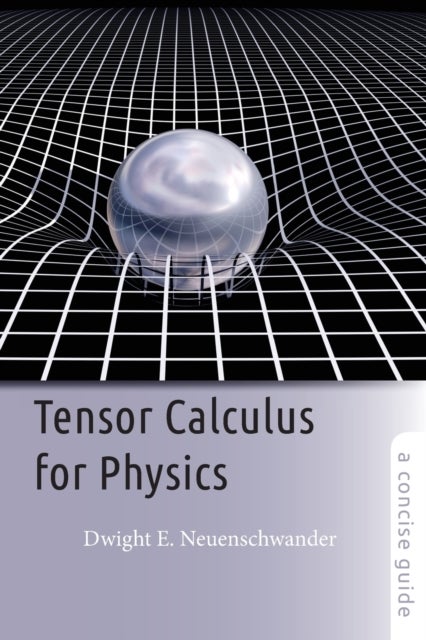Bilde av Tensor Calculus For Physics Av Dwight E. (professor Of Physics Department Chair Southern Nazarene University) Neuenschwander