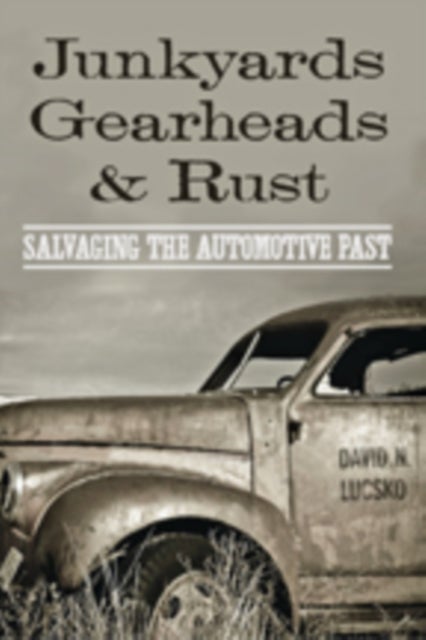 Junkyards, Gearheads, and Rust - Salvaging the Automotive Past