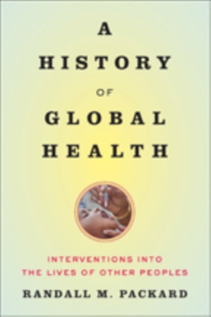Bilde av A History Of Global Health Av Randall M. (director The Johns Hopkins University) Packard