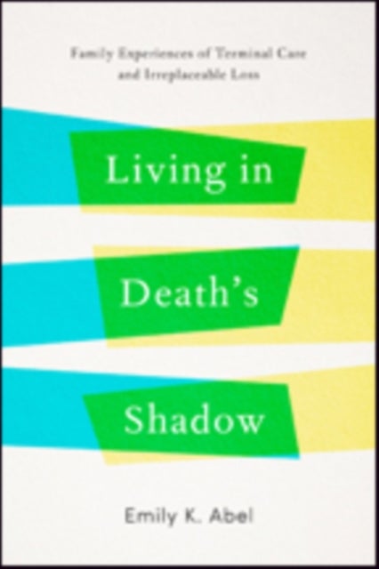 Living in Death's Shadow - Family Experiences of Terminal Care and Irreplaceable Loss