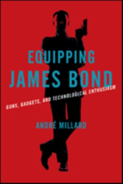 Equipping James Bond - Guns, Gadgets, and Technological Enthusiasm