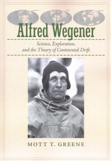 Alfred Wegener - Science, Exploration, and the Theory of Continental Drift
