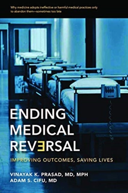 Ending Medical Reversal - Improving Outcomes, Saving Lives