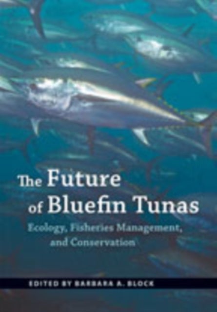 The Future of Bluefin Tunas - Ecology, Fisheries Management, and Conservation