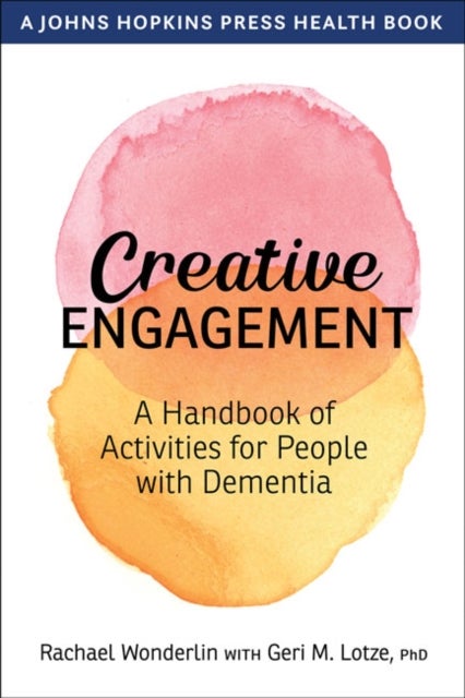 Creative Engagement - A Handbook of Activities for People with Dementia