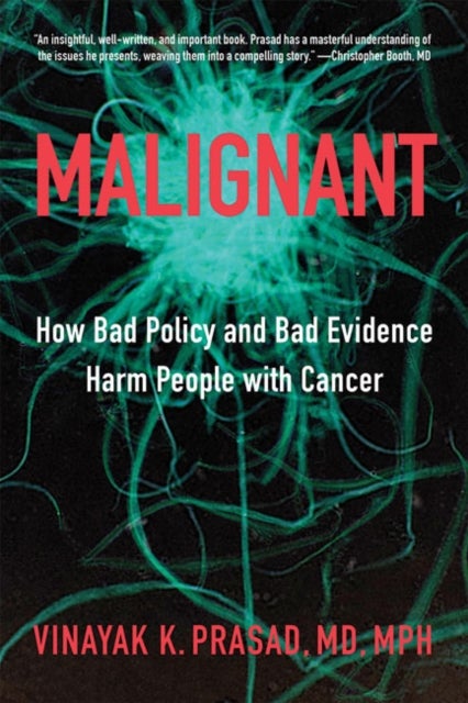 Malignant - How Bad Policy and Bad Evidence Harm People with Cancer