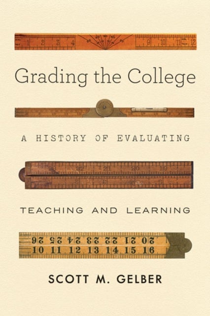 Grading the College - A History of Evaluating Teaching and Learning