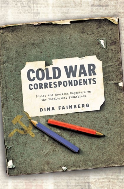 Bilde av Cold War Correspondents Av Dina (assistant Professor Of History And East European Studies University Of Amsterdam) Fainberg