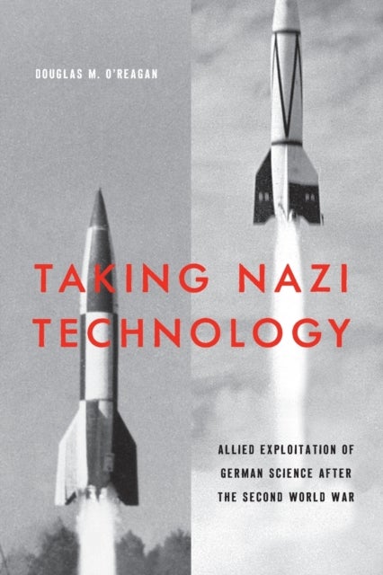 Bilde av Taking Nazi Technology Av Douglas M. (massachusetts Institute Of Technology) O&#039;reagan