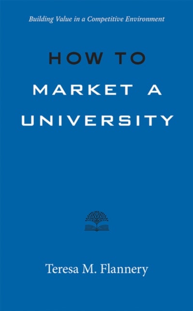 How to Market a University - Building Value in a Competitive Environment
