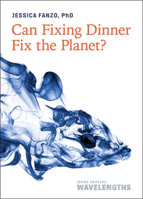 Bilde av Can Fixing Dinner Fix The Planet? Av Jessica Fanzo