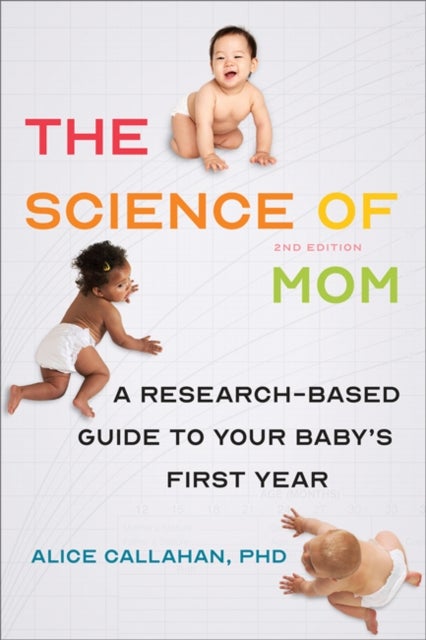 The Science of Mom - A Research-Based Guide to Your Baby's First Year