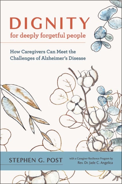 Bilde av Dignity For Deeply Forgetful People Av Stephen G. (director Center Of Medical Humanities Compassionate Care And Bioethics Stony Brook University Medic