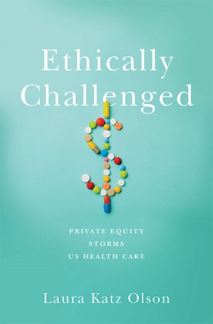 Ethically Challenged - Private Equity Storms US Health Care