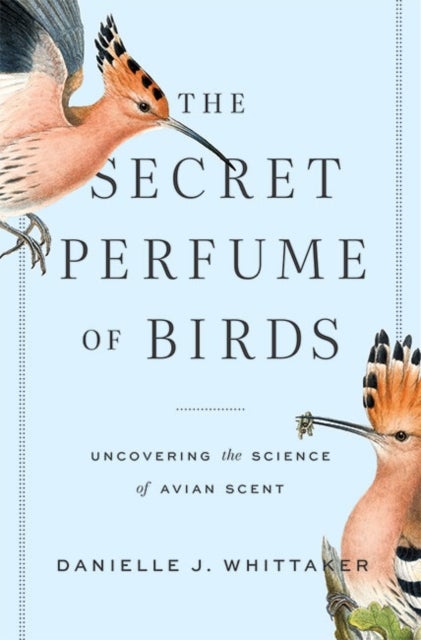 The Secret Perfume of Birds - Uncovering the Science of Avian Scent