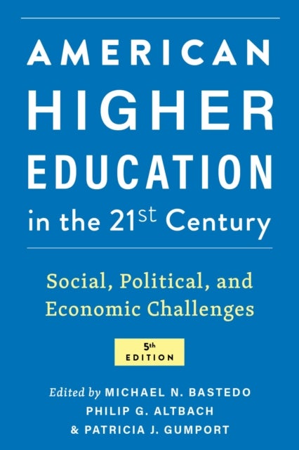 American Higher Education in the Twenty-First Century - Social, Political, and Economic Challenges