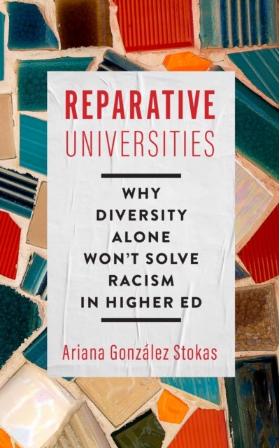 Reparative Universities - Why Diversity Alone Won't Solve Racism in Higher Ed