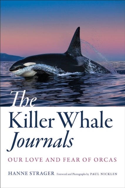 The Killer Whale Journals - Our Love and Fear of Orcas