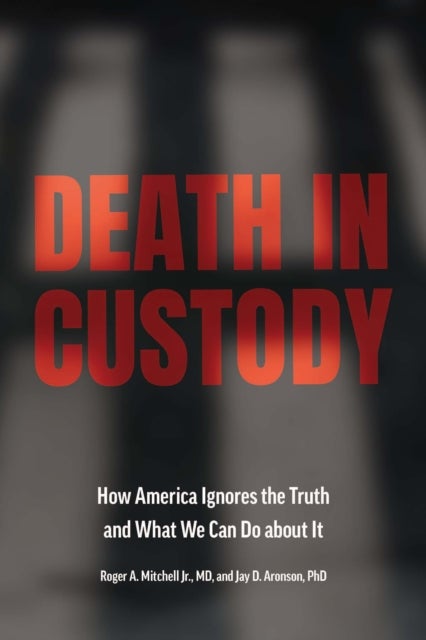 Death in Custody - How America Ignores the Truth and What We Can Do about It