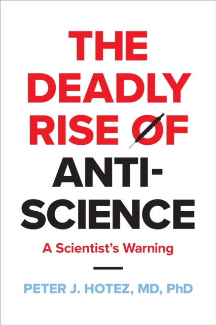 Bilde av The Deadly Rise Of Anti-science Av Peter J. (dean For The National School Of Tropical Medicine Baylor College Of Medicine) Hotez